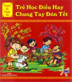 Truyện Kể Ngày Tết – Trẻ Học Điều Hay Chung Tay Đón Tết