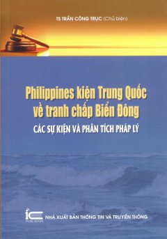 Philippines Kiện Trung Quốc Về Tranh Chấp Biển Đông – Các Sự Kiện Và Phân Tích Pháp Lý