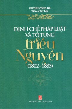 Định Chế Pháp Luật Và Tố Tụng Triều Nguyễn (1802 – 1885)