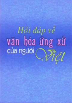 Hỏi Đáp Về Văn Hoá Ứng Xử Của Người Việt