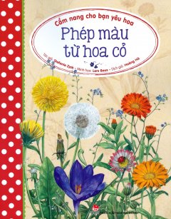 Cẩm Nang Cho Bạn Yêu Hoa – Phép Màu Từ Hoa Cỏ