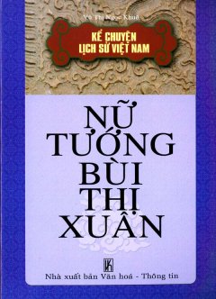Kể Chuyện Lịch Sử Việt Nam – Nữ Tướng Bùi Thị Xuân