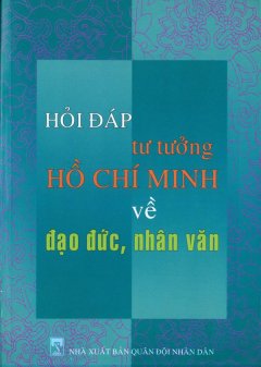 Hỏi Đáp Tư Tưởng Hồ Chí Minh Về Đạo Đức, Nhân Văn