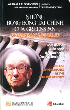 Những Bong Bóng Tài Chính Của Greenspan – Một Thời Kỳ Xuẩn Ngốc Ở Ngân Hàng Dự Trữ Liên Bang (FED)
