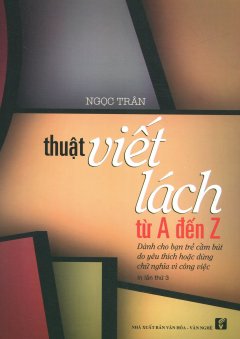 Thuật Viết Lách Từ A Đến Z (Tái Bản 2017)