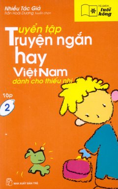 Tuyển Tập Truyện Ngắn Hay Việt Nam Dành Cho Thiếu Nhi – Tủ Sách Tuổi Hồng (Tập 2)