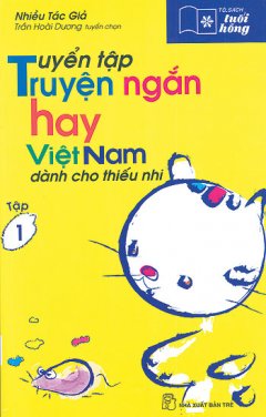Tuyển Tập Truyện Ngắn Hay Việt Nam Dành Cho Thiếu Nhi – Tủ Sách Tuổi Hồng (Tập 1)