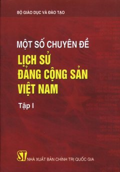 Một Số Chuyên Đề Lịch Sử Đảng Cộng Sản Việt Nam – Tập 1