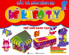 Cắt Và Dán Hình 3D – Bé Khéo Tay – Thế Giới Sáng Tạo