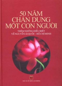 50 Chân Dung Một Con Người – Thêm Những Hiểu Biết Về Nguyễn Ái Quốc – Hồ Chí Minh