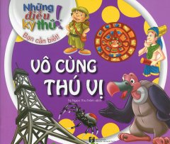 Những Điều Kỳ Thú! Bạn Cần Biết! – Vô Cùng Thú Vị