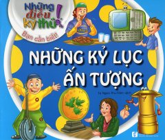 Những Điều Kỳ Thú! Bạn Cần Biết! – Những Kỷ Lục Ấn Tượng