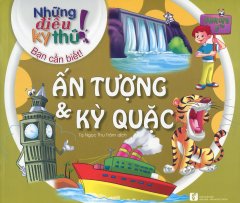 Những Điều Kỳ Thú! Bạn Cần Biết! – Ấn Tượng & Kỳ Quặc