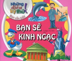 Những Điều Kỳ Thú! Bạn Cần Biết! – Bạn Sẽ Kinh Ngạc