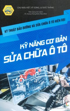 Kỹ Thuật Bảo Dưỡng Và Sửa Chữa Ô Tô Hiện Đại – Kỹ Năng Cơ Bản Sữa Chữa Ô Tô