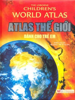 Atlas Thế Giới Dành Cho Trẻ Em (Tái Bản 2017)