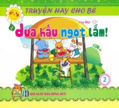 Truyện Hay Cho Bé – Tập 2: Dưa Hấu Ngọt Lắm!