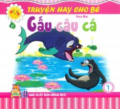 Truyện Hay Cho Bé – Tập 1: Gấu Câu Cá