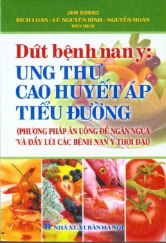 Dứt Bệnh Nan Y: Ung Thư Cao Huyết Áp Tiểu Đường