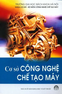 Cơ Sở Công Nghệ Chế Tạo Máy – Tái bản 07/08/2008