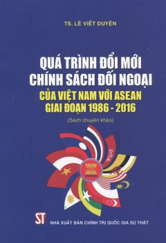 Quá Trình Đổi Mới Chính Sách Đối Ngoại Của Việt Nam Với Asean Giai Đoạn 1986 – 2016