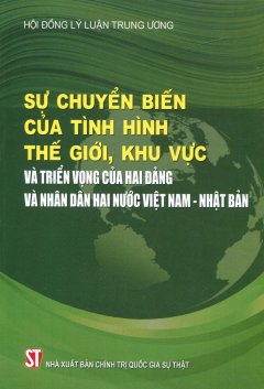 Sự Chuyển Biến Của Tình Hình Thế Giới, Khu Vực Và Triển Vọng Của Hai Đảng Và Nhân Dân Hai Nước Việt Nam – Nhật Bản