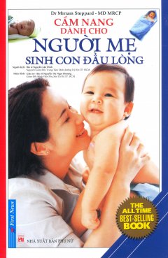 Cẩm Nang Dành Cho Người Mẹ Sinh Con Đầu Lòng (Tái Bản 2017)