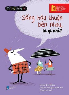 Tư Duy Cùng Bé – Sống Hòa Thuận Bên Nhau, Là Gì Nhỉ?