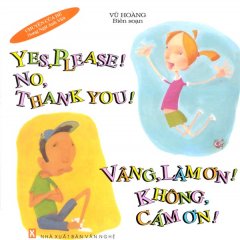 Yes, Please! No, Thank You! – Vâng, Làm Ơn! Không, Cám Ơn! (Song Ngữ Anh Việt)