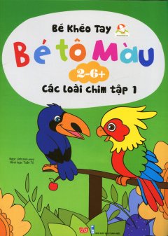 Bé Khéo Tay – Bé Tô Màu 2-6+: Các Loài Chim – Tập 1