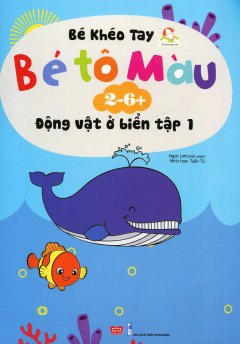 Bé Khéo Tay – Bé Tô Màu 2-6+: Động Vật Ở Biển – Tập 1