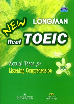 Longman New Real Toeic – Actual Tests For Listening Comprehension LC (Dùng Kèm 1 MP3)