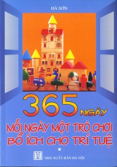 365 Ngày Mỗi Ngày Một Trò Chơi Bổ Ích Cho Trí Tuệ – Tập 1