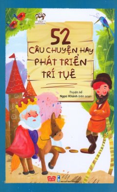 52 Câu Chuyện Hay Phát Triển Trí Tuệ (Tái Bản 2017)