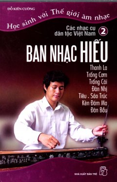 Học Sinh Với Thế Giới Âm Nhạc – Các Nhạc Cụ Dân Tộc Việt Nam (Tập 2: Ban Nhạc Hiếu)