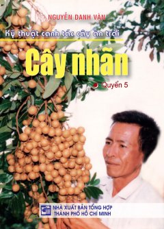 Kỹ Thuật Canh Tác Cây Ăn Trái – Cây Nhãn (Quyển 5)