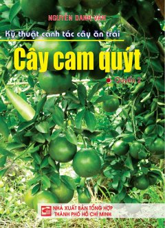 Kỹ Thuật Canh Tác Cây Ăn Trái – Cây Cam Quýt (Quyển 2)