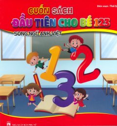 Cuốn Sách Đầu Tiên Cho Bé 123 (Tái Bản 2017)