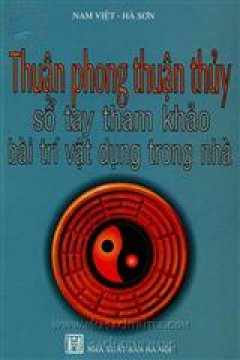 Thuận Phong Thuận Thuỷ – Sổ Tay Tham Khảo Bài Trí Vật Dụng Trong Nhà