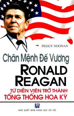 Chân Mệnh Đế Vương – Ronald Reagan Từ Diễn Viên Trở Thành Tổng Thống Hoa Kỳ