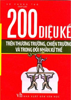 200 Diệu Kế Trên Thương Trường, Chiến Trường Và Trong Đối Nhân Xử Thế – Tái bản 04/09/2009