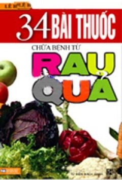 34 Bài Thuốc Chữa Bệnh Từ Rau Quả