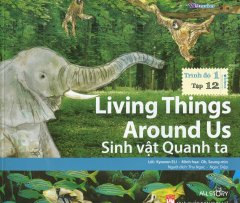 Living Things Around Us – Sinh Vật Quanh Ta (Trình Độ 1 – Tập 12) – Kèm 1 CD