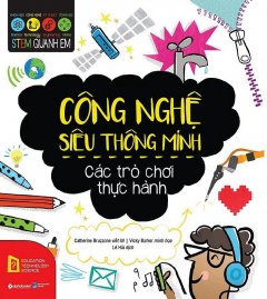 Stem Quanh Em – Công Nghệ Siêu Thông Minh: Các Trò Chơi Thực Hành