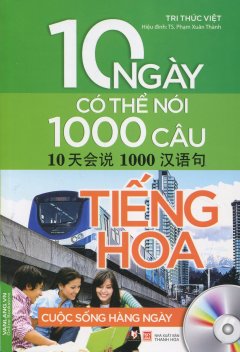 10 Ngày Có Thể Nói 1000 Câu Tiếng Hoa – Cuộc Sống Hàng Ngày (Kèm 1 CD)
