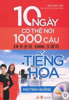 10 Ngày Có Thể Nói 1000 Câu Tiếng Hoa – Mọi Tình Huống (Kèm 1 CD)