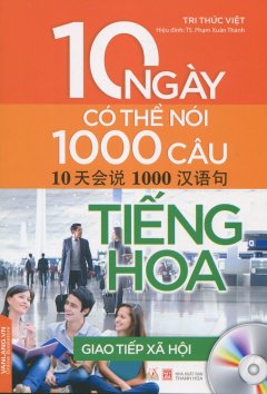 10 Ngày Có Thể Nói 1000 Câu Tiếng Hoa – Giao Tiếp Xã Hội (Kèm 1 CD)