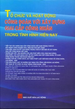 Tổ Chức Và Hoạt Động Công Đoàn Với Xây Dựng Giai Cấp Công Nhân Trong Tình Hình Hiện Nay