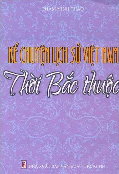 Kể Chuyện Lịch Sử Việt Nam – Thời Bắc Thuộc