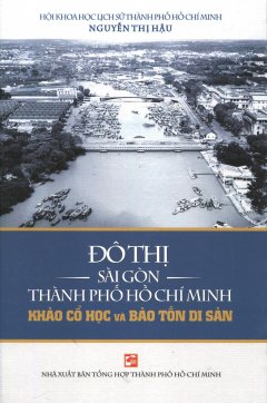 Đô Thị Sài Gòn Thành Phố Hồ Chí Minh – Khảo Cổ Học Và Bảo Tồn Di Sản